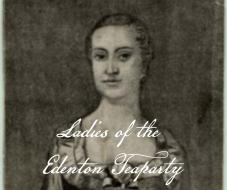 women in Edenton, North Carolina held the Edenton Tea Party in protest of the King’s Taxes. 